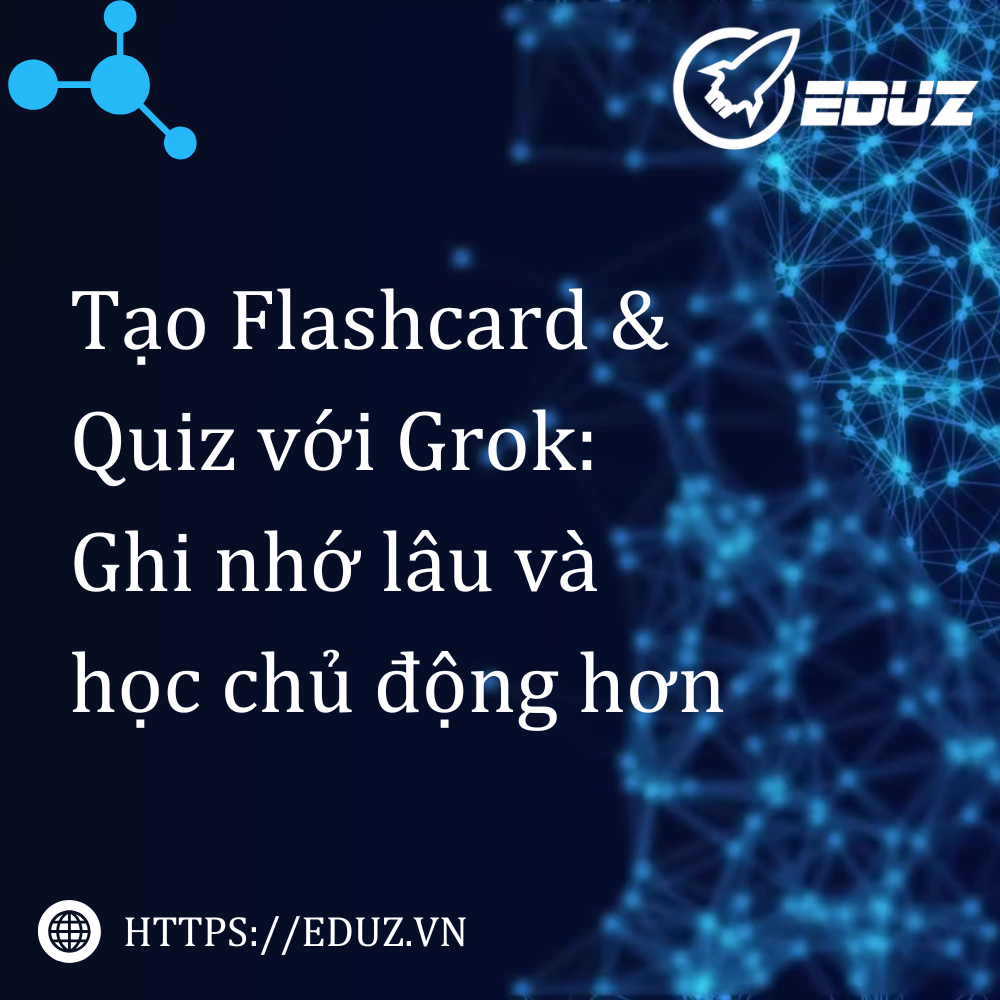 Tạo Flashcard Và Quiz với Grok: Ghi nhớ lâu và học chủ động hơn